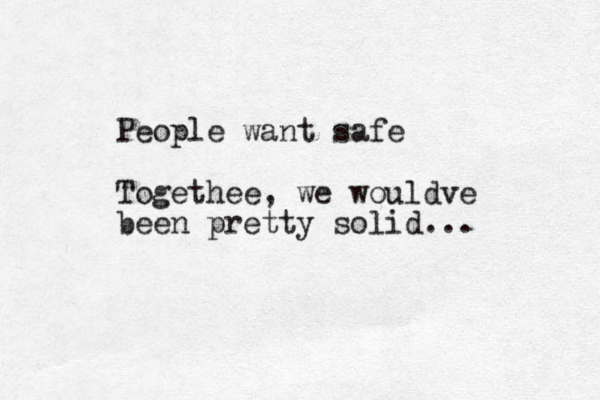 People want safe Togethee, we wouldve been pretty solid...