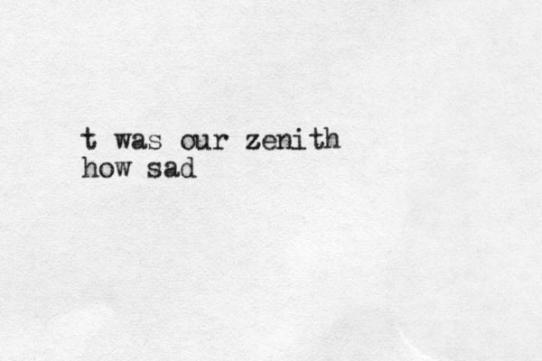 t was our zenith z z how sad