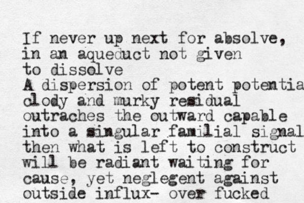 If never up next for absolve, in an aqueduct not given to dissolve A dispersion of potent potential clody and murky residual outraches the outward capable into a singular familial signal then what is left to construct will be radiant waiting for cause, yet neglegent against outside influx- over fucked 