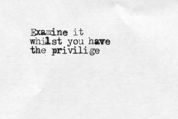 Examine it whilst you have the privilige