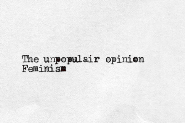 The unpopulair opinion Feminism