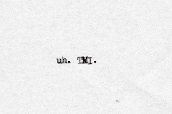 uh. uh TMI.