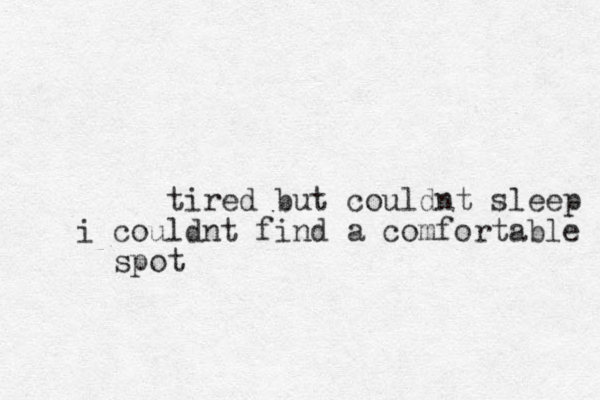 tired but couldnt sleep i couldnt find a comfortable spot