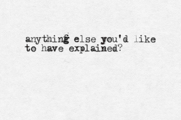 anythinf g g else you'd like to have explained?