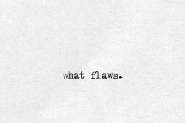 what flaws.