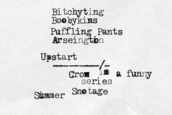 Bitchyting Boobykins Puffling Pants Arseingti o on ---------/- Upstart Crom w Simmer u u Snotage is a funny series
