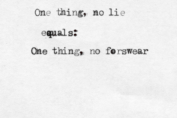 One thing, no lie ea quals: One thing, no forswear 