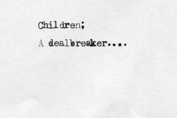 Children; A dealbreaker....