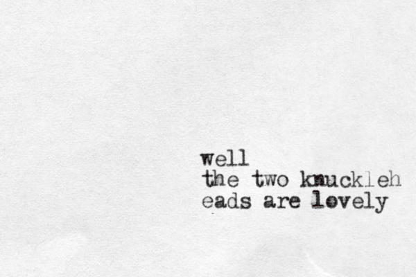 well the two knuckleh eads are lovely 
