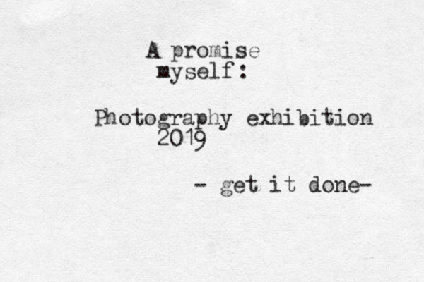 A promise myself : Photography exhibition 2019 - get it done- 