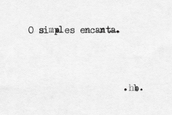 O simples encanta. .hb. 