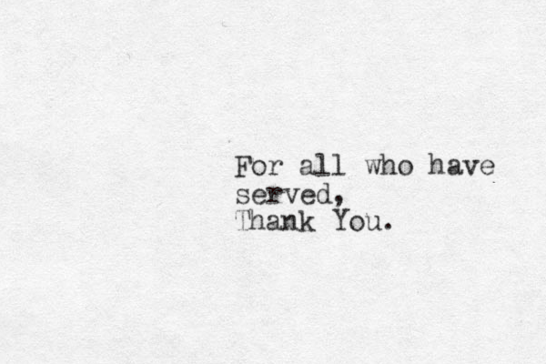 For all who have served, Thank You.
