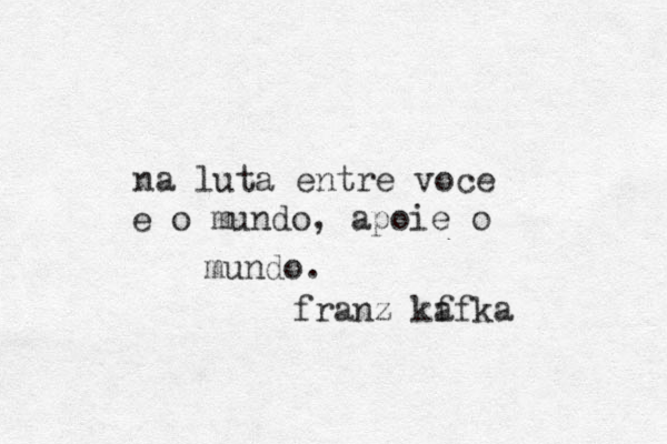 na luta entre voc e e o mundo, apoie o mundo. franz kf afka