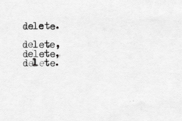 delete. delete, delete, delete.