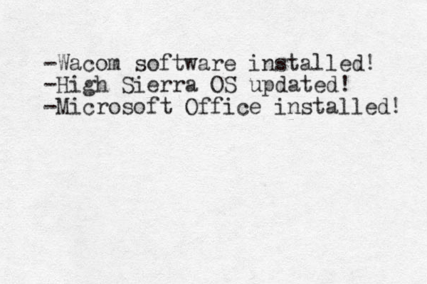 -Wacom software installed! -High Sierra OS updated! -Microsoft Office installed! 