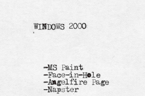 WINDOWS 2000 -MS Paint -Face-in-Hole -Angelfire Page -Napster - 