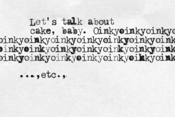 Let's talk about cake, baby. Oinkyoinkyoinkyoinky oinkyoinkyoinkyoinkyoinkyoinkyoinky oinkyoinkyoinkyoinkyoinkyoinkyoinky oinkyoinkyoinkyoinkyoinkyoik nkyoinky ...,etc.,