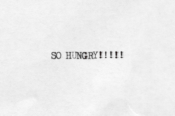 SO HUNGRY!!!!!