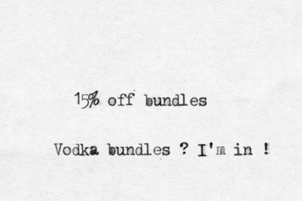 15% off bundles Vodka bundles ? I'm in ! 