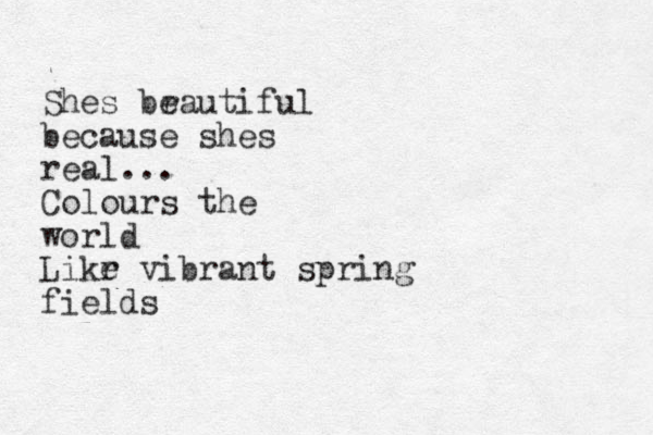 Shes br eautiful because shes real... Colours the world Likr e vibrant spring fields