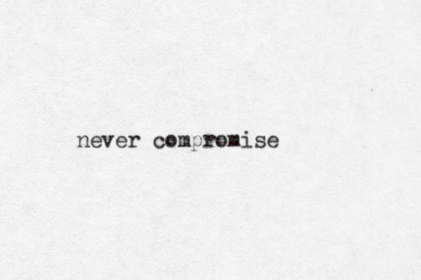 never compromise 