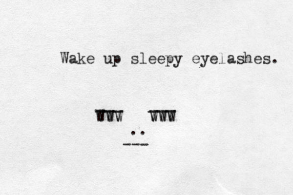 Wake up sleepy eyelashes. WWW WWW VVV VVV ___ ___ .. --- 