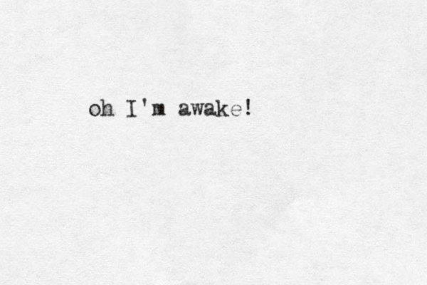 oh I'm awake!