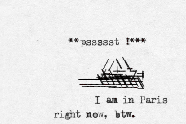 I am in Paris right now, btw. **pssssst !*** _ - _ | _ \ __\_ __ _____ _______ | / / ----/ ---- ------- ------ ------- / \ ______ ____\ _____\ ___\\\\\\_ ______\\\\\ _____\ ________ _ 