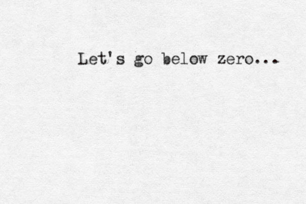 Let's go below zero... 