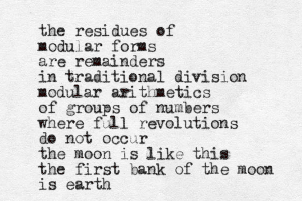 the residues of modular forms are remainders in traditional division modular arithmetics of groups of numbers where full revolutions do not occur the moon is like this the first bank of the moon is earth