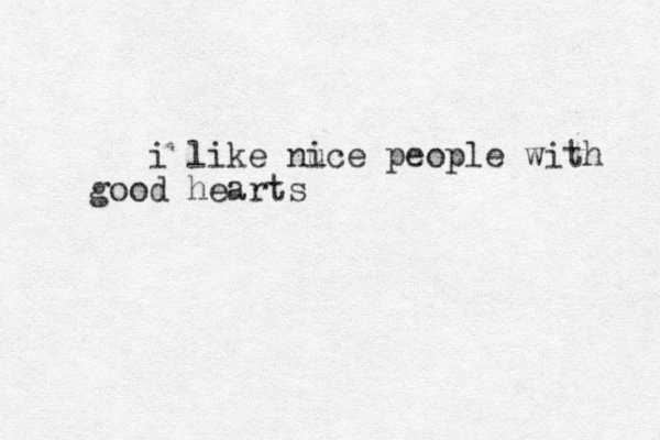 i like nuce i people with good hearts 