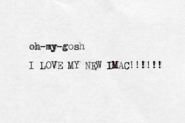oh-my-gosh I LOVE MY NEW IMAC!!!!!! 