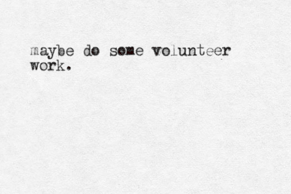 maybe do some volunteer work.