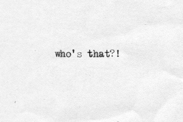 who's that?!
