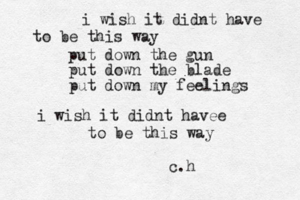 i wish it didnt have to be this way put down the gun put down the blade put down my feelings i wish it didnt havee to be this way c.h 