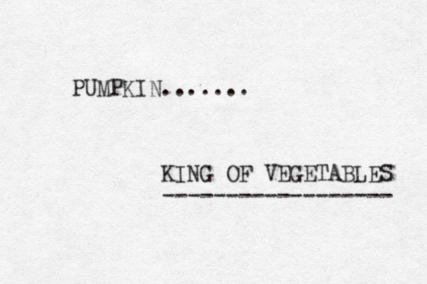 PUMPKIN....... KING OF VEGETABLES ------------------ 