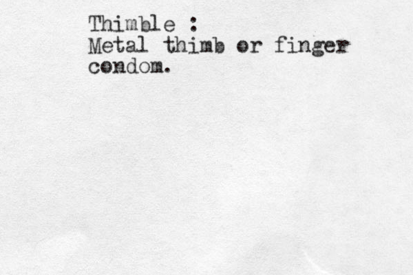 Thimble : Metal thimb or finger condom.