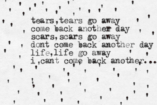 tears,tears go away come back another day scars,scars go away dont come back another day life,life go away i cant come back another ... , ' ' ' ' ' ' ' ' ' ' ' ' ' ' ' ' ' ' ' ' ' ' ' ' ' ' ' ' ' ' ' ' ' ' ' ' ' ' ' ' ' ' ' ' ' ' ' ' ' ' ' ' ' ' ' ' ' ' ' ' ' ' ' ' ' ' ' ' ' ' ' ' 