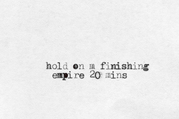 hold on m finishing empire 2O mins