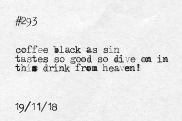 #293 coffee black as sin tastes so good so dive on in this drink from heaven! 19/11/18 