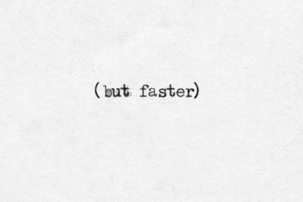 (but faster)