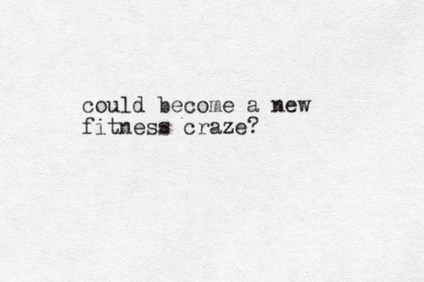 could become a new fitness craze? 