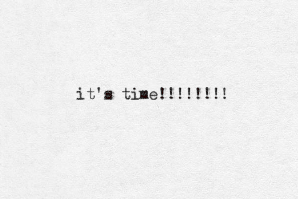 it's time!!!!!!!! 