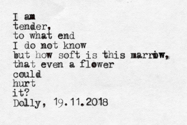 I am m tender, to what end I do not know but how soft is this marriw ow, that even a flower could l hurt it? Dolly, 19.11.2018 