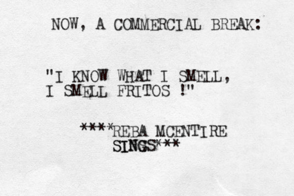 NOW , A COMMERCIAL BREAK: "I KNOW WHAT I SMELL, I SMELL FRITOS !" REBA MCENTIRE SINS G SINGS*** **** 