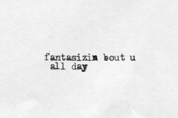 fantasix z zin bout u all day