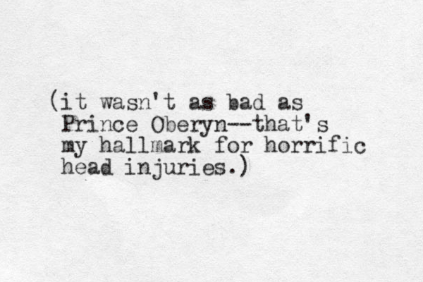 (it wasn't as bad as Prince Oberyn --that's my hallmark for horrific head injuries.)