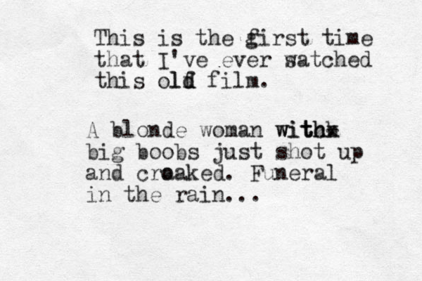 This is the g first time that I've ever s watched this olf d ld film. A blonde woman witch th. - withx big boobs just shot up and cra oaked. Funeral in the rain...