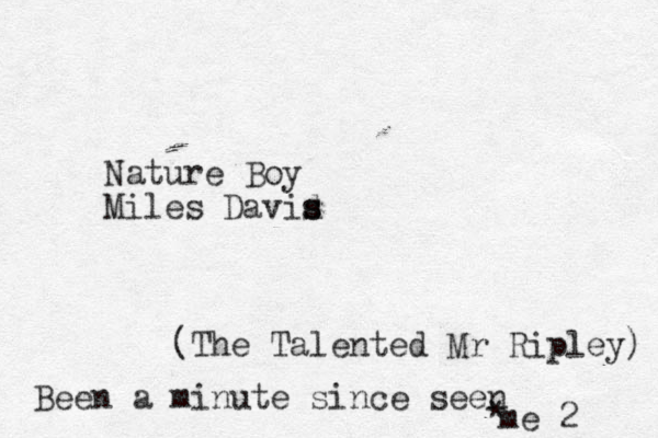 Nature Boy Miles David s s s (The Talented Mr Ripley) Been a minute since seen * me 2 