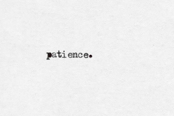 patience.